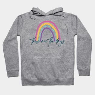 These are the Days - Rainbow Hoodie